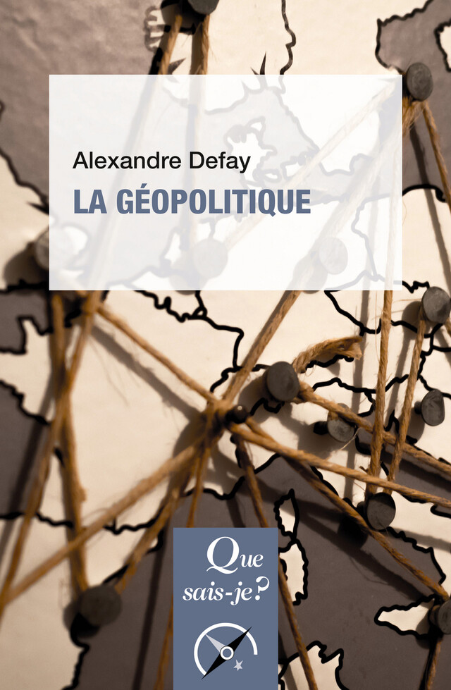 La géopolitique - Alexandre Defay - Que sais-je ?