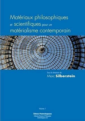 Matériaux philosophiques et scientifiques pour un matérialisme contemporain - Marc Silberstein - Matériologiques