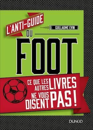 L'anti-guide du foot - Guillaume Evin - Dunod