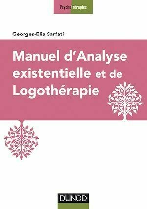 Manuel d'analyse existentielle et de logothérapie - Georges-Elia Sarfati - Dunod