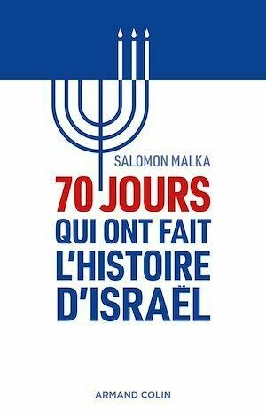 70 jours qui ont fait l'histoire d'Israël - Salomon Malka - Armand Colin
