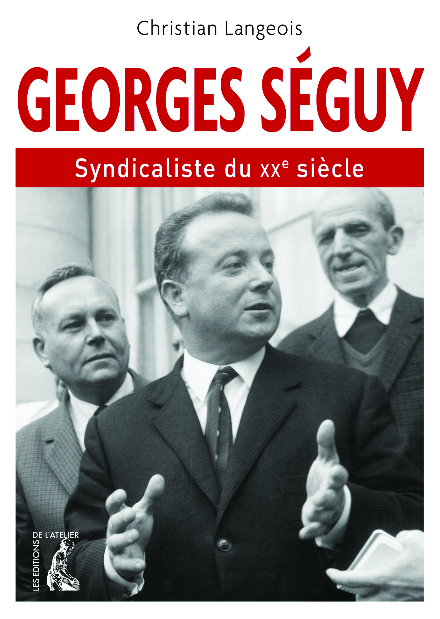 Georges Séguy - Christian Langeois - Éditions de l'Atelier