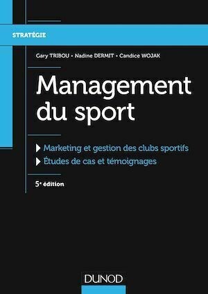 Management du sport - 5e éd. - Gary Tribou, Nadine Dermit, Candice Wojak - Dunod