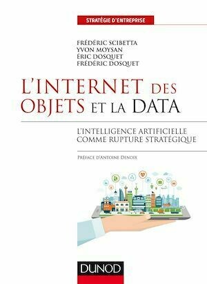 L'Internet des objets et la data - Frédéric Dosquet, Eric Dosquet, Frédéric Scibetta, Yvon Moysan - Dunod