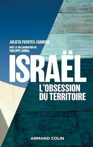 Israël : l'obsession du territoire - Philippe Subra, Julieta Fuentes-Carrera - Armand Colin