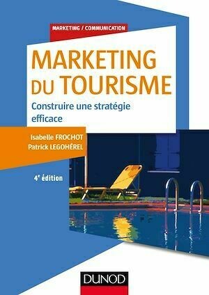Marketing du tourisme - 4e éd. - Isabelle Frochot, Patrick Legohérel - Dunod