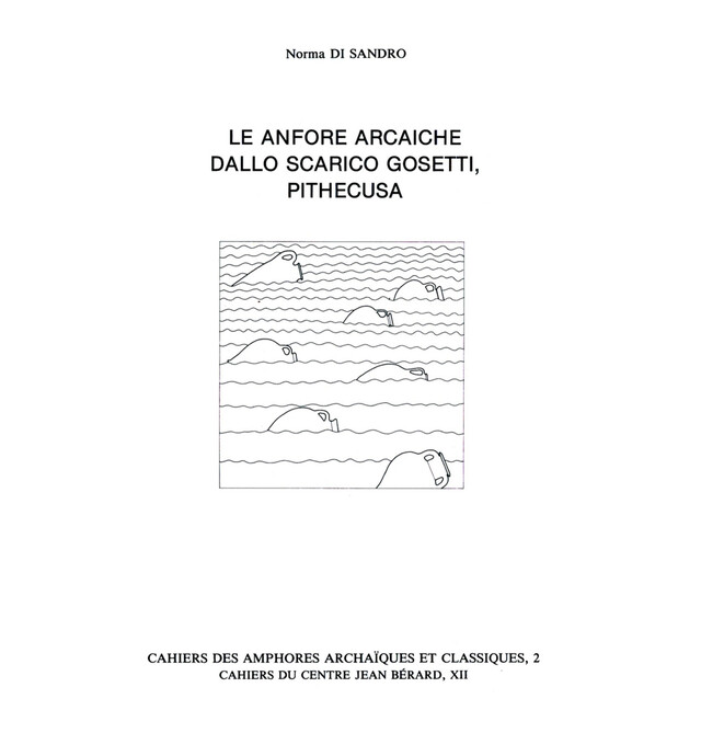 Le anfore arcaiche dallo scarico Gosetti, Pithecusa - Norma Di Sandro - Publications du Centre Jean Bérard