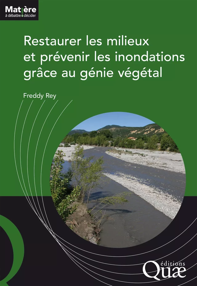 Restaurer les milieux et prévenir les inondations grâce au génie végétal - Freddy Rey - Quæ