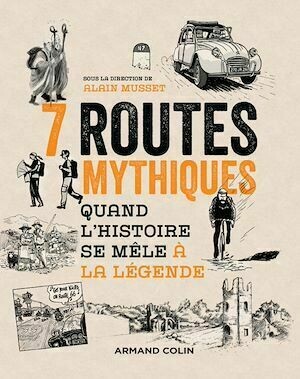 7 routes mythiques - Alain Musset - Armand Colin