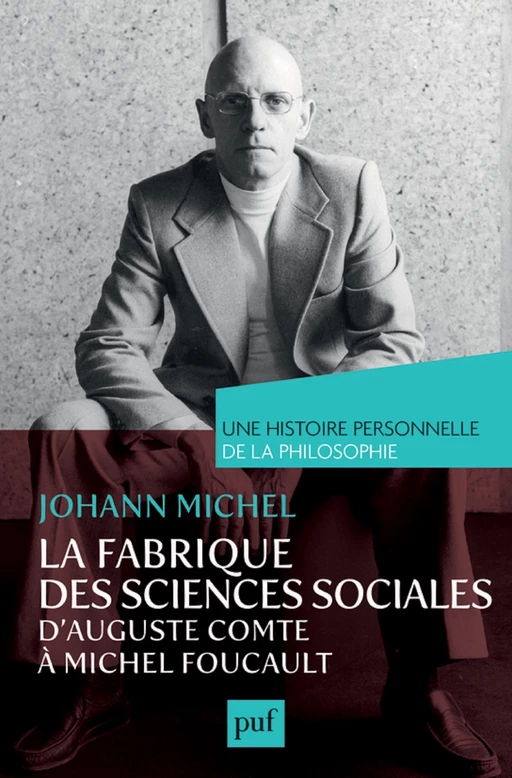 La fabrique des sciences sociales, d'Auguste Comte à Michel Foucault. Une histoire personnelle de la philosophie - Johann Michel - Humensis