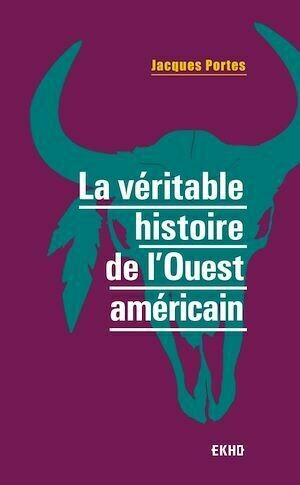 La véritable histoire de l'Ouest américain - Jacques Portes - Dunod