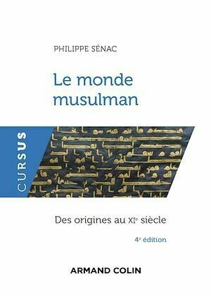 Le monde musulman - 4e éd. - Philippe Sénac - Armand Colin