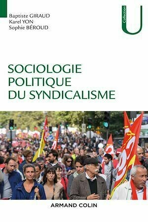 Sociologie politique du syndicalisme - Karel Yon, Sophie Béroud, Baptiste Giraud - Armand Colin