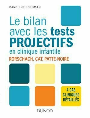 Le bilan avec les tests projectifs en clinique infantile - Caroline Goldman - Dunod