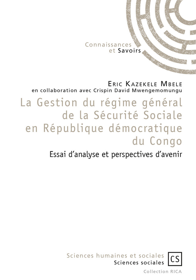 La Gestion du régime général de la Sécurité Sociale en République démocratique du Congo - Eric Kazekele Mbele En Collaboration Avec Crispin David Mwengemomungu - Connaissances & Savoirs