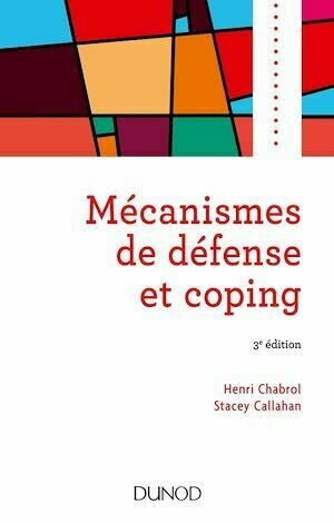 Mécanismes de défense et coping - 3e éd. - Henri Chabrol, Stacey Callahan - Dunod