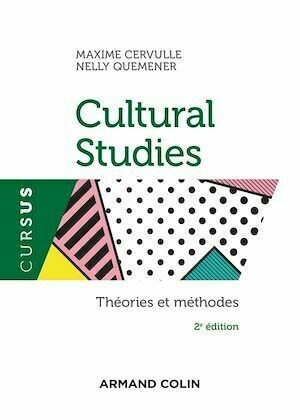 Cultural Studies - 2e éd. - Maxime Cervulle, Nelly Quemener - Armand Colin