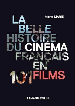 La belle histoire du cinéma français en 101 films - Michel Marie - Armand Colin