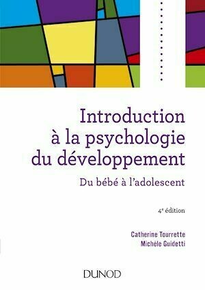 Introduction à la psychologie du développement - 4e éd - Michèle Guidetti, Catherine Tourrette - Dunod