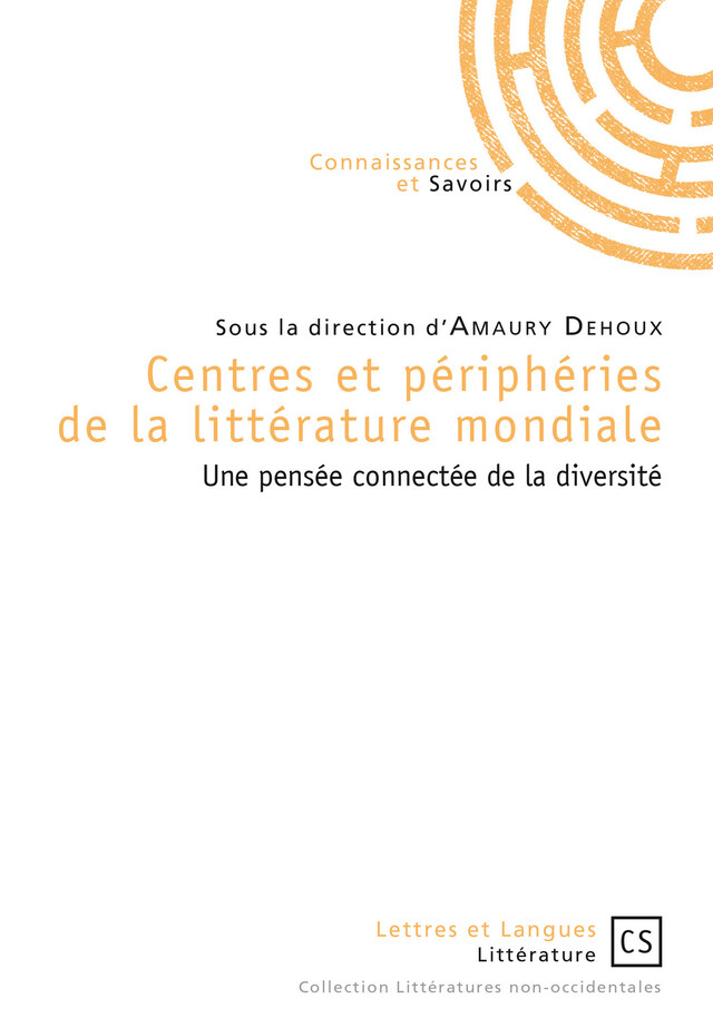 Centres et périphéries de la littérature mondiale - Sous la Direction d’Amaury Dehoux - Connaissances & Savoirs