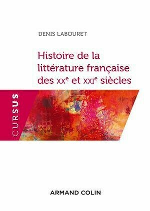 Histoire de la littérature française des XXe et XXIe siècles - Denis Labouret - Armand Colin