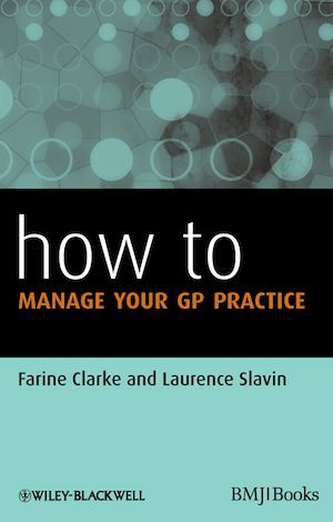 How to Manage Your GP Practice - Farine Clarke, Laurence Slavin - BMJ Books