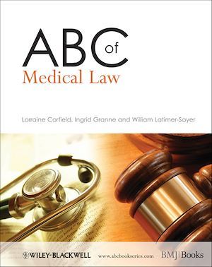 ABC of Medical Law - Lorraine Corfield, Ingrid Granne, William Latimer-Sayer - BMJ Books