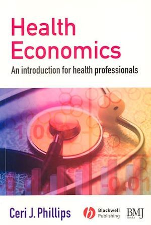 Health Economics - Ceri J. Phillips - BMJ Books