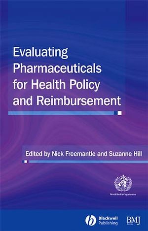Evaluating Pharmaceuticals for Health Policy and Reimbursement - Nick Freemantle, Suzanne Hill - BMJ Books