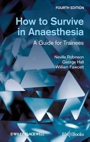 How to Survive in Anaesthesia - George M. Hall, William Fawcett, Neville Robinson - BMJ Books