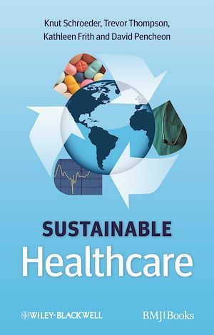 Sustainable Healthcare - Knut Schroeder, Trevor Thompson, Kathleen Frith, David Pencheon - BMJ Books