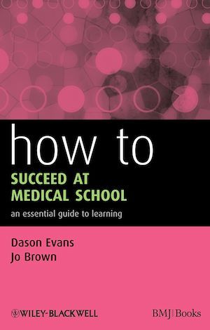How to Succeed at Medical School - Dason Evans, Jo Brown - BMJ Books