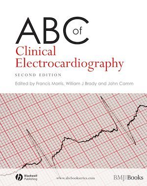 ABC of Clinical Electrocardiography - Francis Morris, William J. Brady, A. John Camm - BMJ Books