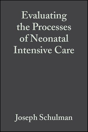 Evaluating the Processes of Neonatal Intensive Care - Joseph Schulman - BMJ Books
