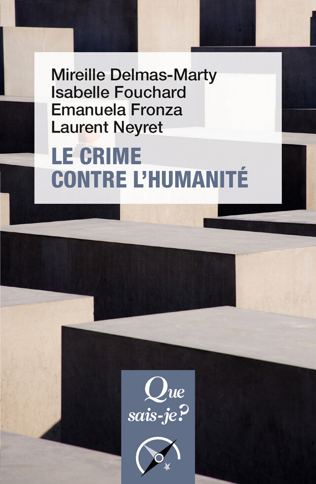 Le crime contre l'humanité - Mireille Delmas-Marty, Isabelle Fouchard, Emanuela Fronza, Laurent Neyret - Que sais-je ?