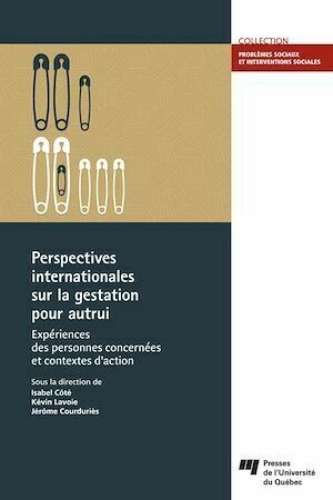 Perspectives internationales sur la gestation pour autrui - Jérôme Courduriès, Isabel Côté, Kévin Lavoie - Presses de l'Université du Québec