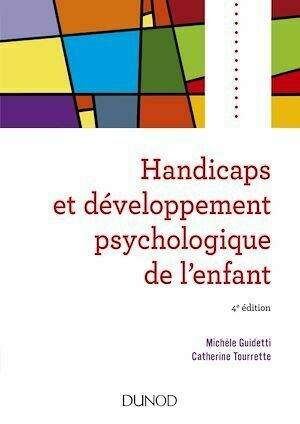 Handicaps et développement psychologique de l'enfant - 4e édition - Michèle Guidetti, Catherine Tourrette - Dunod