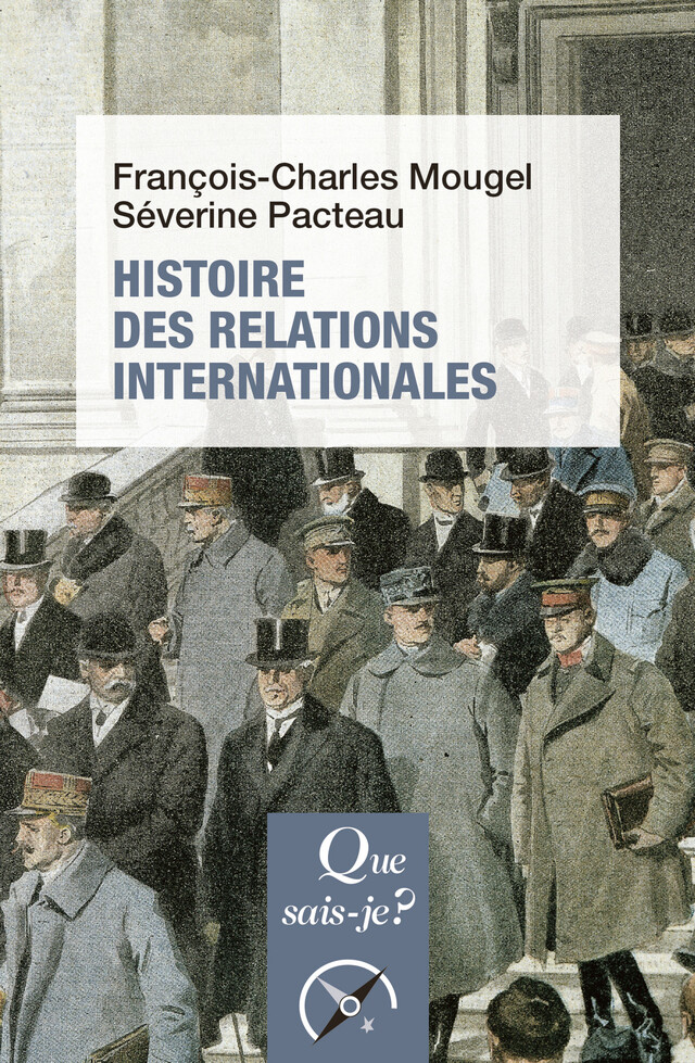 Histoire des relations internationales, de 1815 à nos jours - François-Charles Mougel, Séverine Pacteau - Que sais-je ?