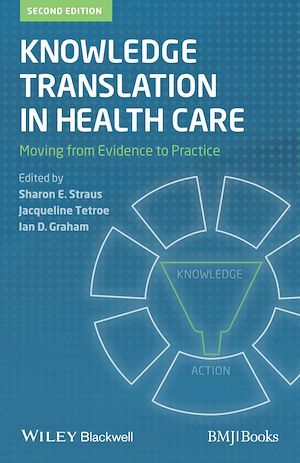 Knowledge Translation in Health Care - Sharon Straus, Ian D. Graham, Jacqueline Tetroe - BMJ Books
