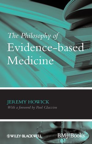 The Philosophy of Evidence-based Medicine - Jeremy H. Howick - BMJ Books