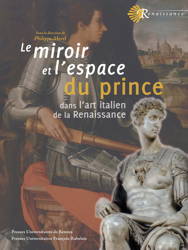 Le miroir et l’espace du prince dans l’art italien de la Renaissance -  - Presses universitaires François-Rabelais