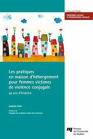 Les pratiques en maison d'hébergement pour femmes victimes de violence conjugale - Isabelle Côté - Presses de l'Université du Québec