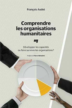 Comprendre les organisations humanitaires - François Audet - Presses de l'Université du Québec