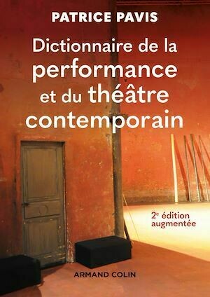 Dictionnaire de la performance et du théâtre contemporain - 2e éd. - Patrice Pavis - Armand Colin