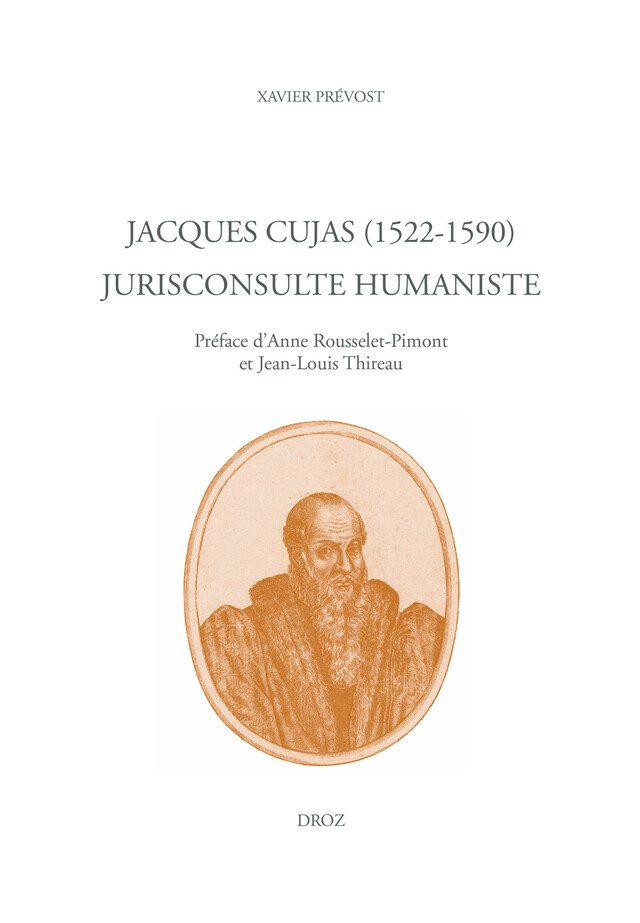 Jacques Cujas (1522-1590). Jurisconsulte humaniste - Xavier Prevost - Librairie Droz