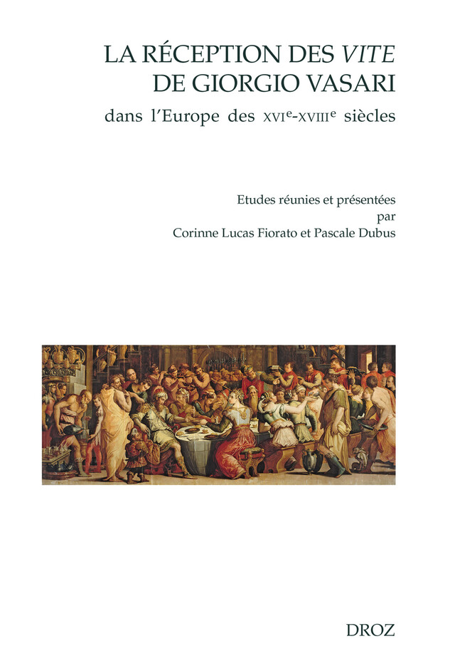La réception des Vite de Giorgio Vasari dans l'Europe des XVIe-XVIIIe siècles -  - Librairie Droz