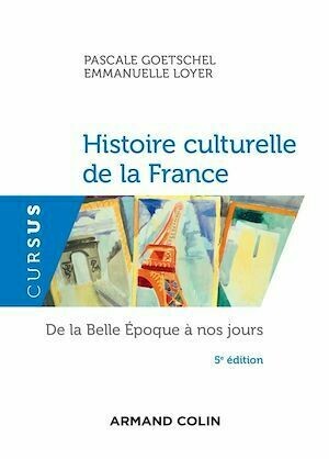 Histoire culturelle de la France - 5e éd. - Emmanuelle Loyer, Pascale Goetschel - Armand Colin