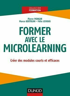 Former avec le Microlearning - Pierre Mongin, Marco Bertolini, Félix Levious - Dunod