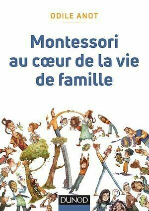 Montessori  au coeur de la vie de famille - Odile Anot - Dunod