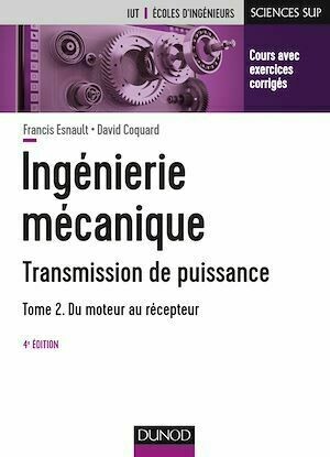 Ingénierie mécanique - Transmission de puissance - Tome 2 - Francis Esnault, David Coquard - Dunod